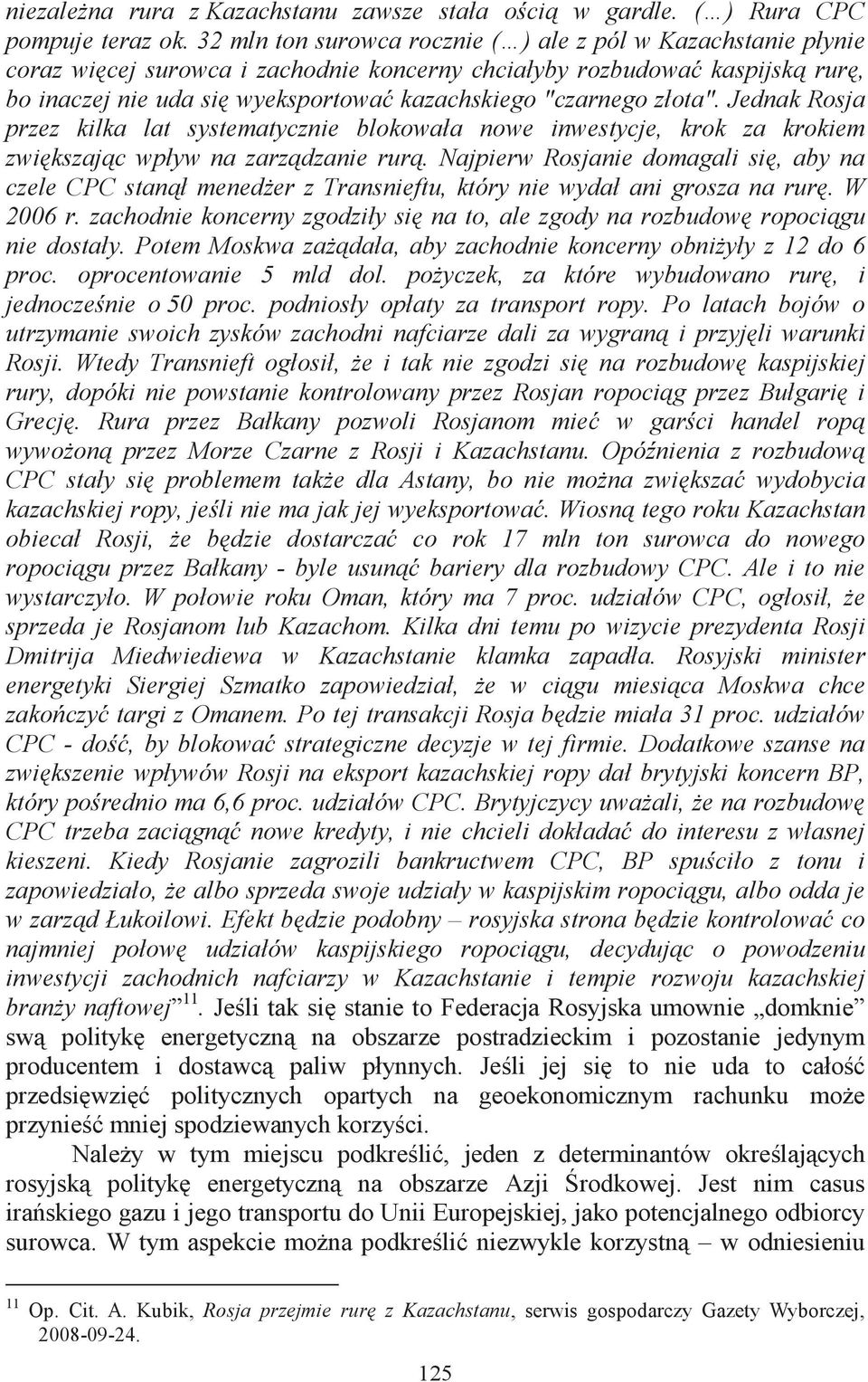 złota". Jednak Rosja przez kilka lat systematycznie blokowała nowe inwestycje, krok za krokiem zwikszajc wpływ na zarzdzanie rur.