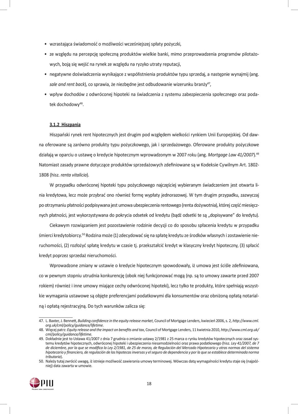 sale and rent back), co sprawia, że niezbędne jest odbudowanie wizerunku branży 47, wpływ dochodów z odwróconej hipoteki na świadczenia z systemu zabezpieczenia społecznego oraz poda- tek dochodowy