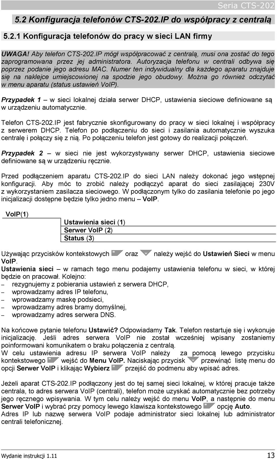 Numer ten indywidualny dla każdego aparatu znajduje się na naklejce umiejscowionej na spodzie jego obudowy. Można go również odczytać w menu aparatu (status ustawień VoIP).