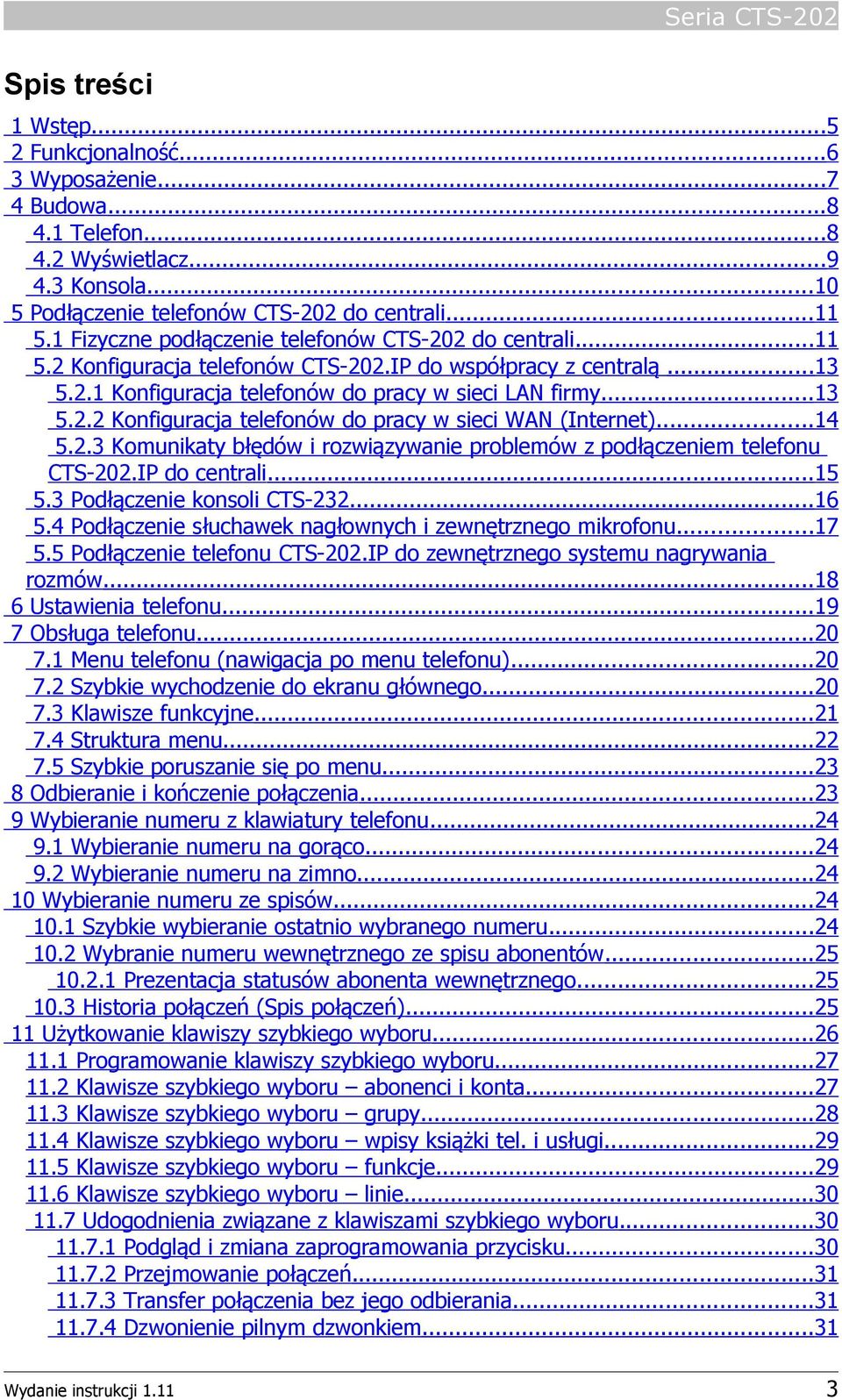 ..14 5.2.3 Komunikaty błędów i rozwiązywanie problemów z podłączeniem telefonu CTS-202.IP do centrali...15 5.3 Podłączenie konsoli CTS-232...16 5.