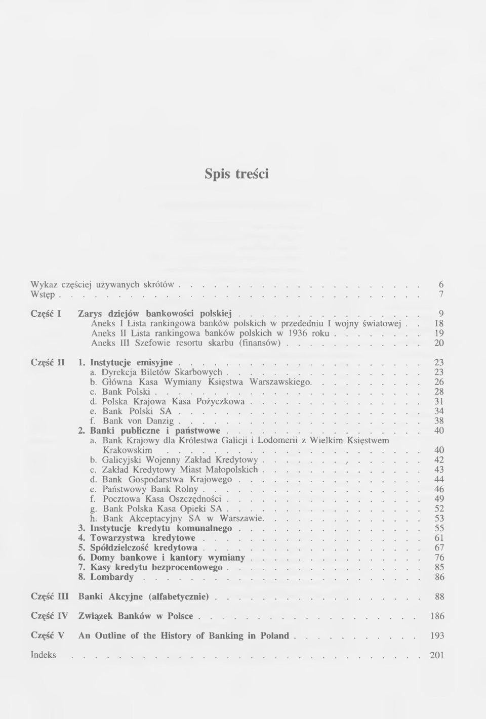 Główna Kasa Wymiany Księstwa Warszawskiego... 26 c. Bank P o lsk i... 28 d. Polska Krajowa Kasa Pożyczkow a... 31 e. Bank Polski S A... 34 f. Bank von D an zig... 38 2.