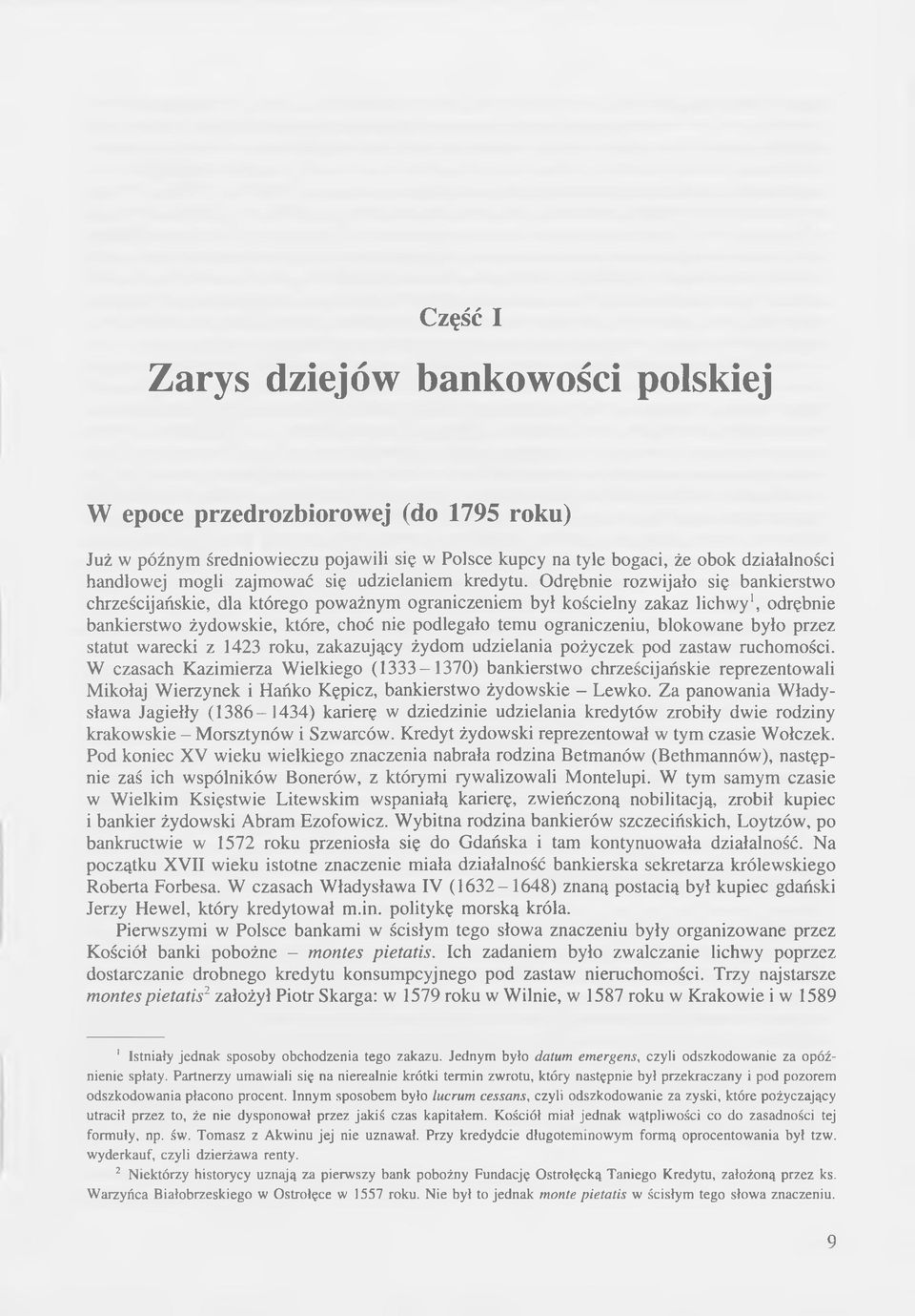 Odrębnie rozwijało się bankierstwo chrześcijańskie, dla którego poważnym ograniczeniem był kościelny zakaz lichwy1, odrębnie bankierstwo żydowskie, które, choć nie podlegało temu ograniczeniu,