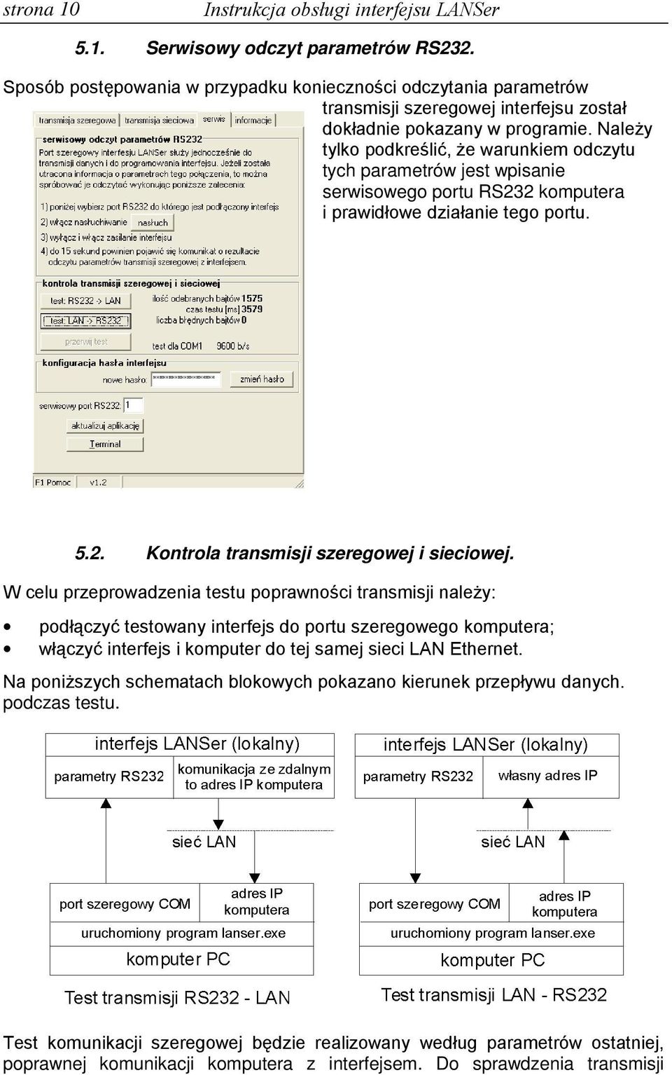 NaleŜy tylko podkreślić, Ŝe warunkiem odczytu tych parametrów jest wpisanie serwisowego portu RS232 komputera i prawidłowe działanie tego portu. 5.2. Kontrola transmisji szeregowej i sieciowej.