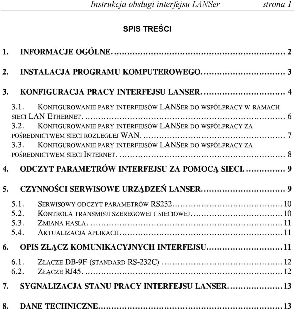 ... 8 4. ODCZYT PARAMETRÓW INTERFEJSU ZA POMOCĄ SIECI... 9 5. CZYNNOŚCI SERWISOWE URZĄDZEŃ LANSER... 9 5.1. SERWISOWY ODCZYT PARAMETRÓW RS232...10 5.2. KONTROLA TRANSMISJI SZEREGOWEJ I SIECIOWEJ...10 5.3. ZMIANA HASLA.