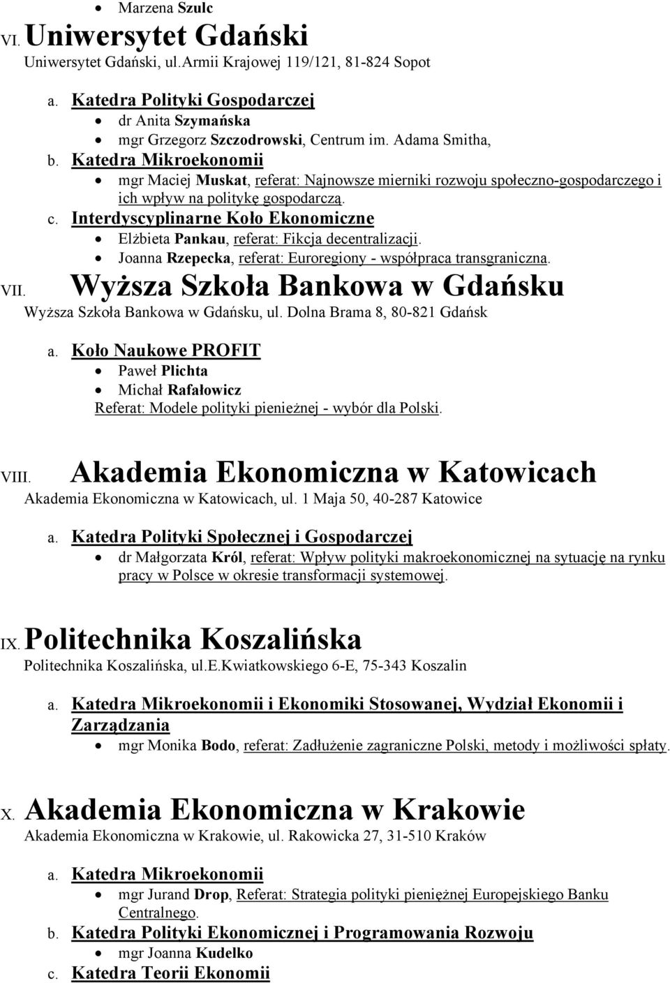 Interdyscyplinarne Koło Ekonomiczne Elżbieta Pankau, referat: Fikcja decentralizacji. Joanna Rzepecka, referat: Euroregiony - współpraca transgraniczna. Wyższa Szkoła Bankowa w Gdańsku VII.