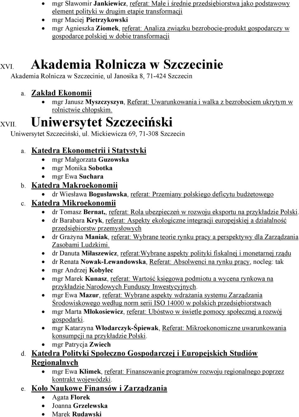 Zakład Ekonomii mgr Janusz Myszczyszyn, Referat: Uwarunkowania i walka z bezrobociem ukrytym w rolnictwie chłopskim. Uniwersytet Szczeciński XVII. Uniwersytet Szczeciński, ul.