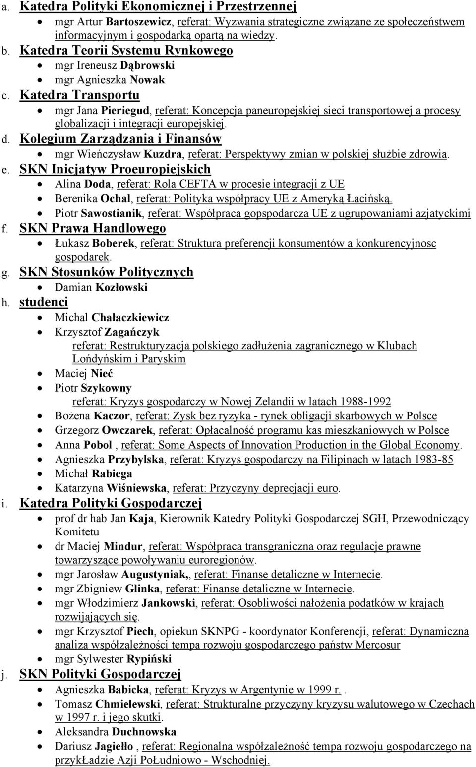 Katedra Transportu mgr Jana Pieriegud, referat: Koncepcja paneuropejskiej sieci transportowej a procesy globalizacji i integracji europejskiej. d.