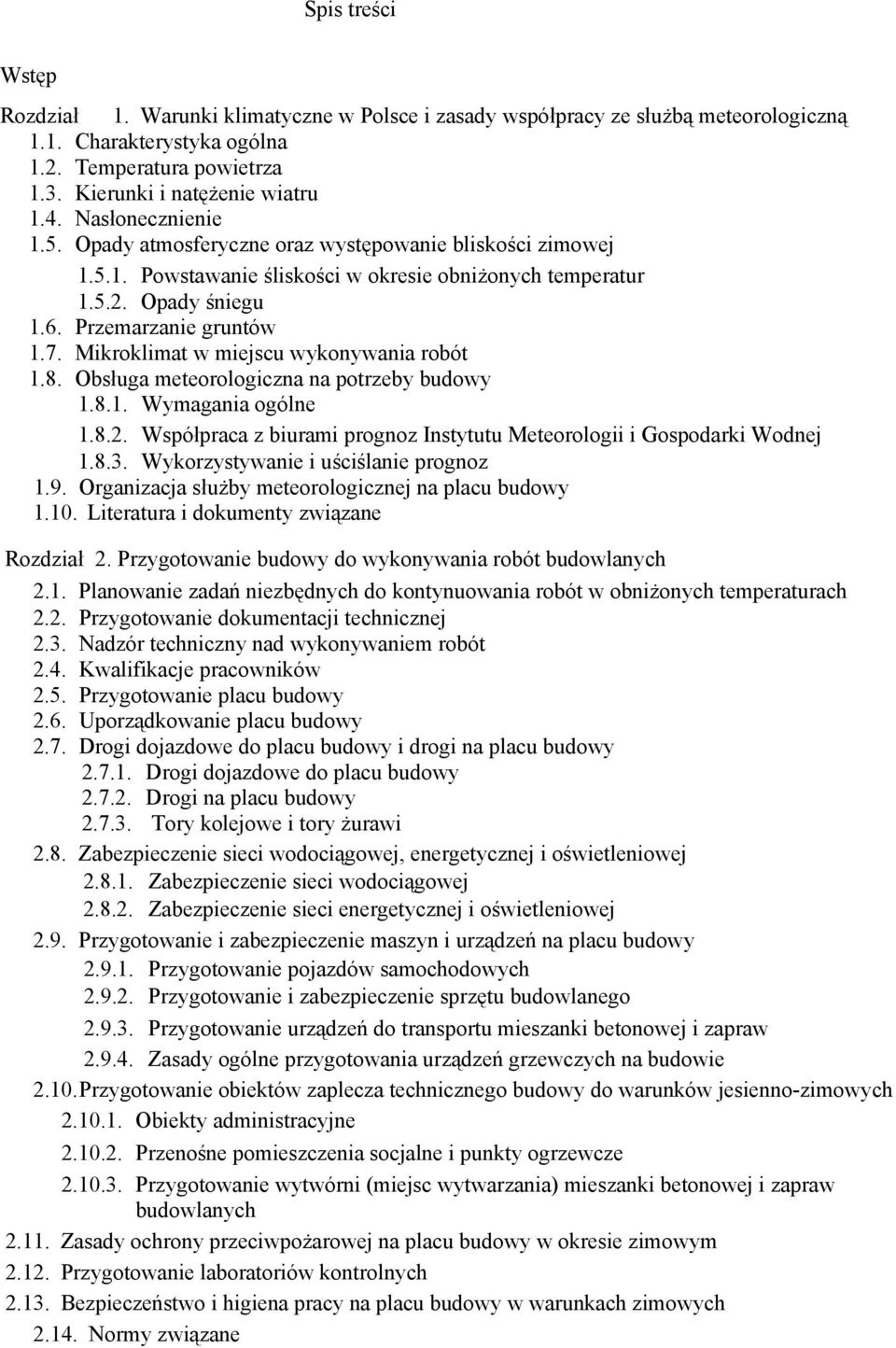 Mikroklimat w miejscu wykonywania robót 1.8. Obsługa meteorologiczna na potrzeby budowy 1.8.1. Wymagania ogólne 1.8.2. Współpraca z biurami prognoz Instytutu Meteorologii i Gospodarki Wodnej 1.8.3.