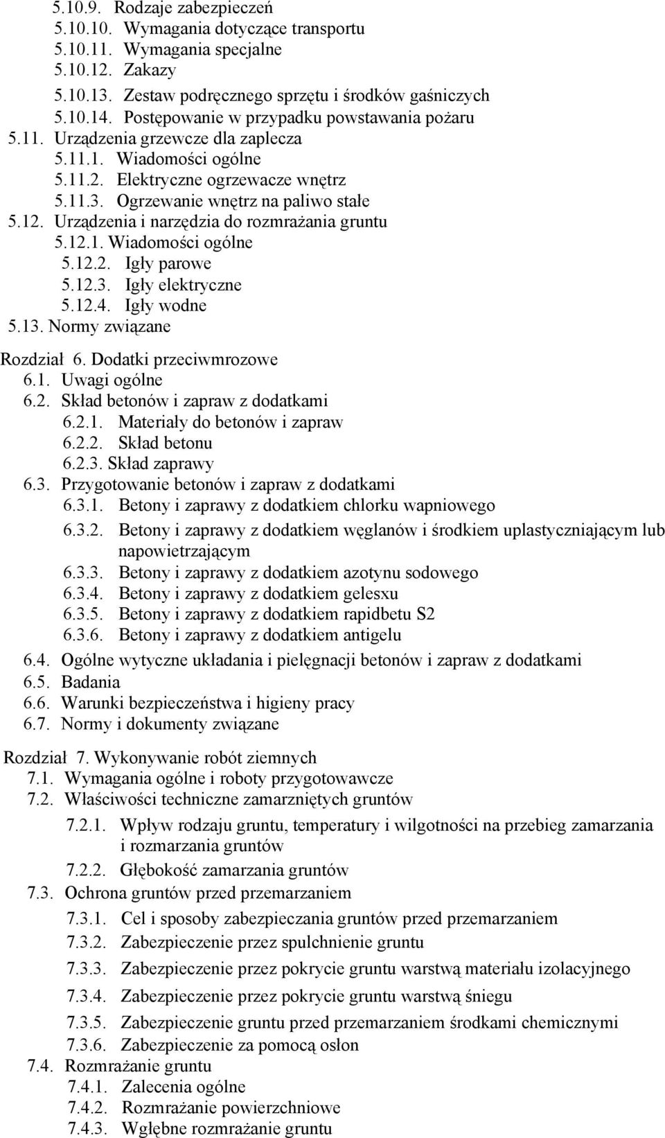 Urządzenia i narzędzia do rozmrażania gruntu 5.12.1. Wiadomości ogólne 5.12.2. Igły parowe 5.12.3. Igły elektryczne 5.12.4. Igły wodne 5.13. Normy związane Rozdział 6. Dodatki przeciwmrozowe 6.1. Uwagi ogólne 6.