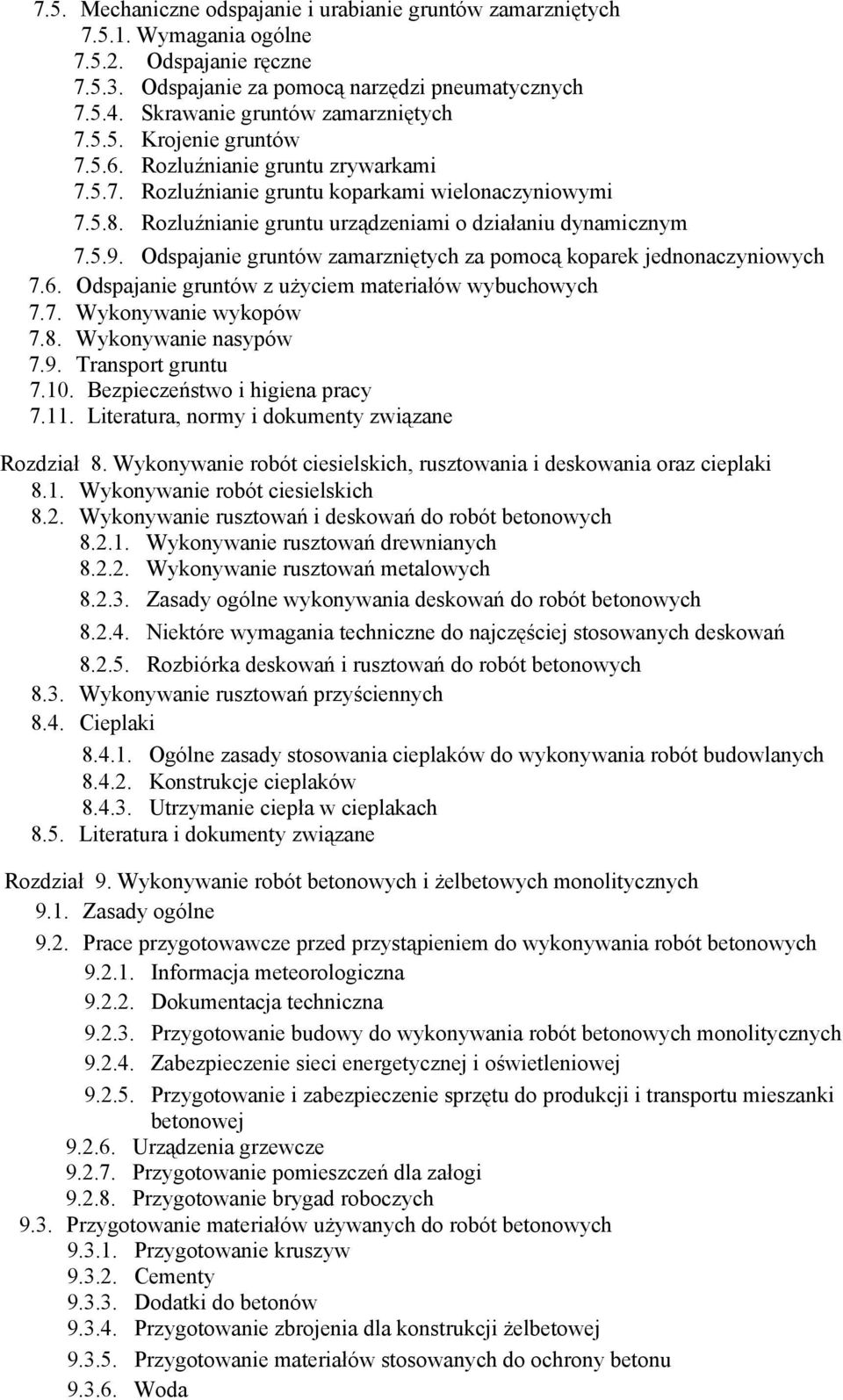 Rozluźnianie gruntu urządzeniami o działaniu dynamicznym 7.5.9. Odspajanie gruntów zamarzniętych za pomocą koparek jednonaczyniowych 7.6. Odspajanie gruntów z użyciem materiałów wybuchowych 7.7. Wykonywanie wykopów 7.