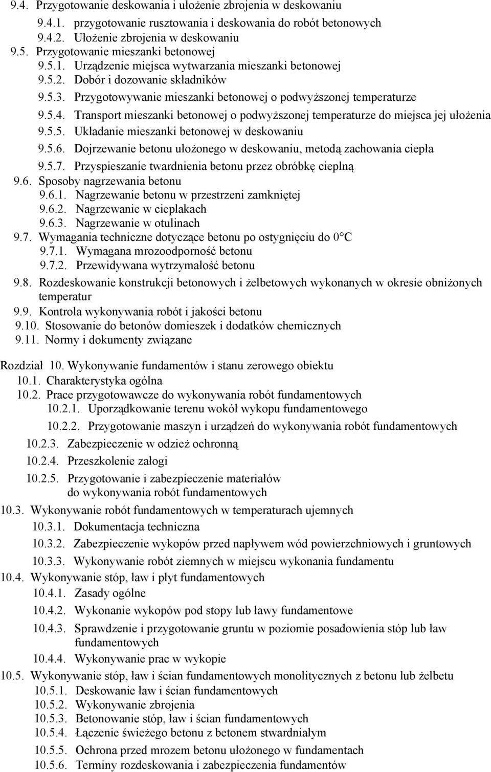 Przygotowywanie mieszanki betonowej o podwyższonej temperaturze 9.5.4. Transport mieszanki betonowej o podwyższonej temperaturze do miejsca jej ułożenia 9.5.5. Układanie mieszanki betonowej w deskowaniu 9.