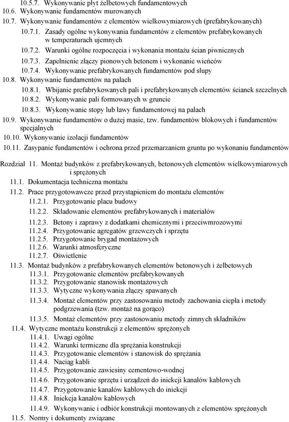 Wykonywanie fundamentów na palach 10.8.1. Wbijanie prefabrykowanych pali i prefabrykowanych elementów ścianek szczelnych 10.8.2. Wykonywanie pali formowanych w gruncie 10.8.3.