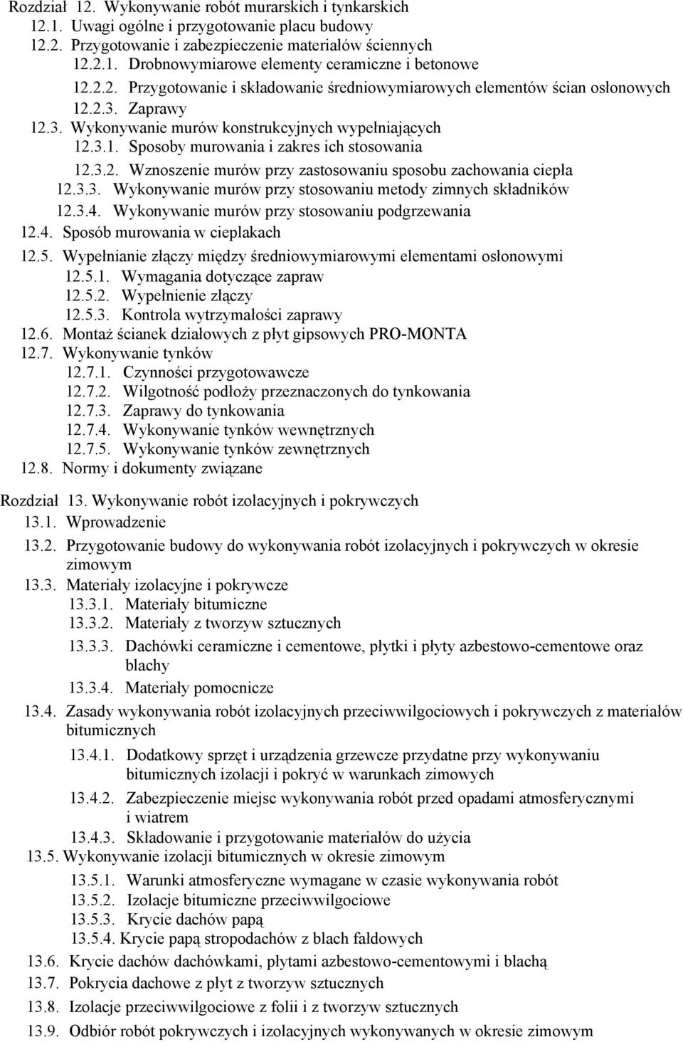 3.2. Wznoszenie murów przy zastosowaniu sposobu zachowania ciepła 12.3.3. Wykonywanie murów przy stosowaniu metody zimnych składników 12.3.4. Wykonywanie murów przy stosowaniu podgrzewania 12.4. Sposób murowania w cieplakach 12.