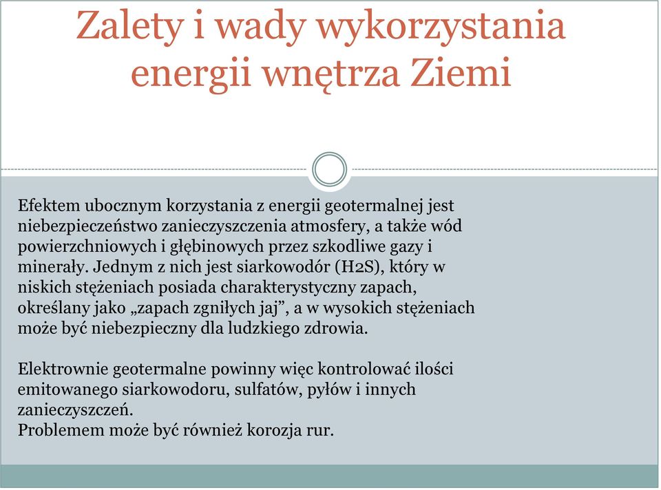 Jednym z nich jest siarkowodór (H2S), który w niskich stężeniach posiada charakterystyczny zapach, określany jako zapach zgniłych jaj, a w wysokich