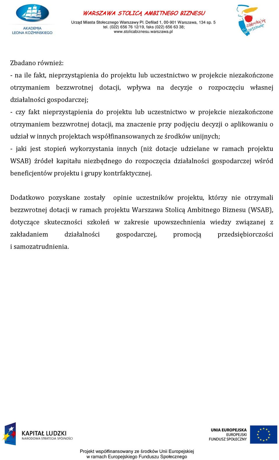 projektach współfinansowanych ze środków unijnych; - jaki jest stopień wykorzystania innych (niż dotacje udzielane w ramach projektu WSAB) źródeł kapitału niezbędnego do rozpoczęcia działalności