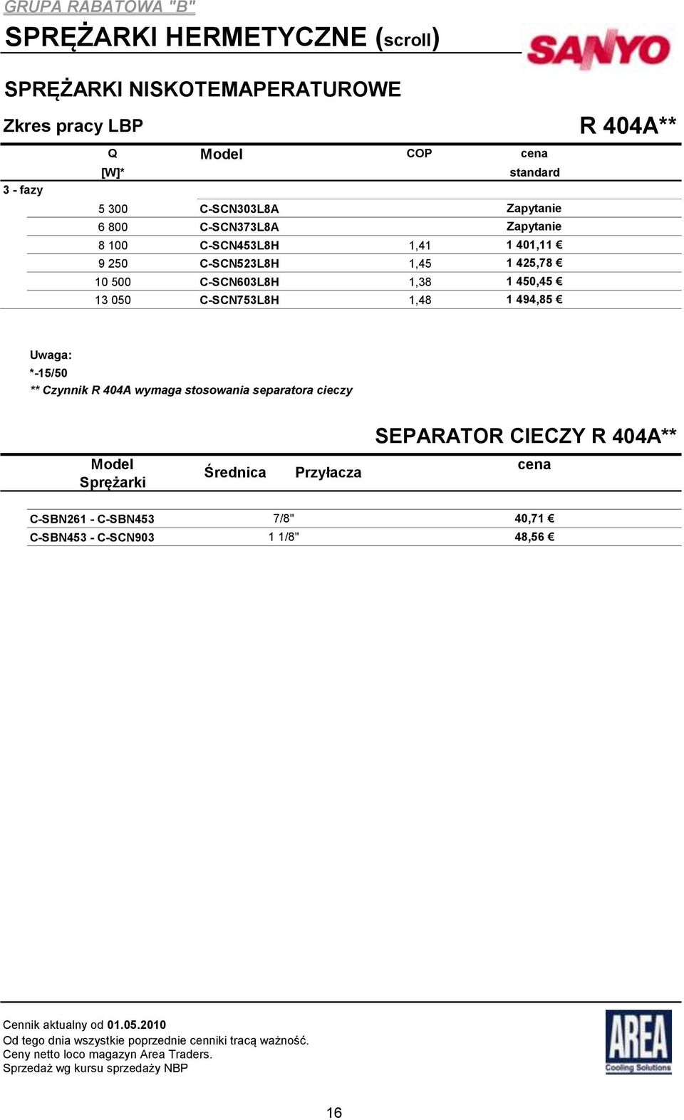 050 C-SCN753L8H 1,48 1 494,85 R 404A** Uwaga: *-15/50 ** Czynnik R 404A wymaga stosowania separatora cieczy SEPARATOR CIECZY R 404A** Model Sprężarki