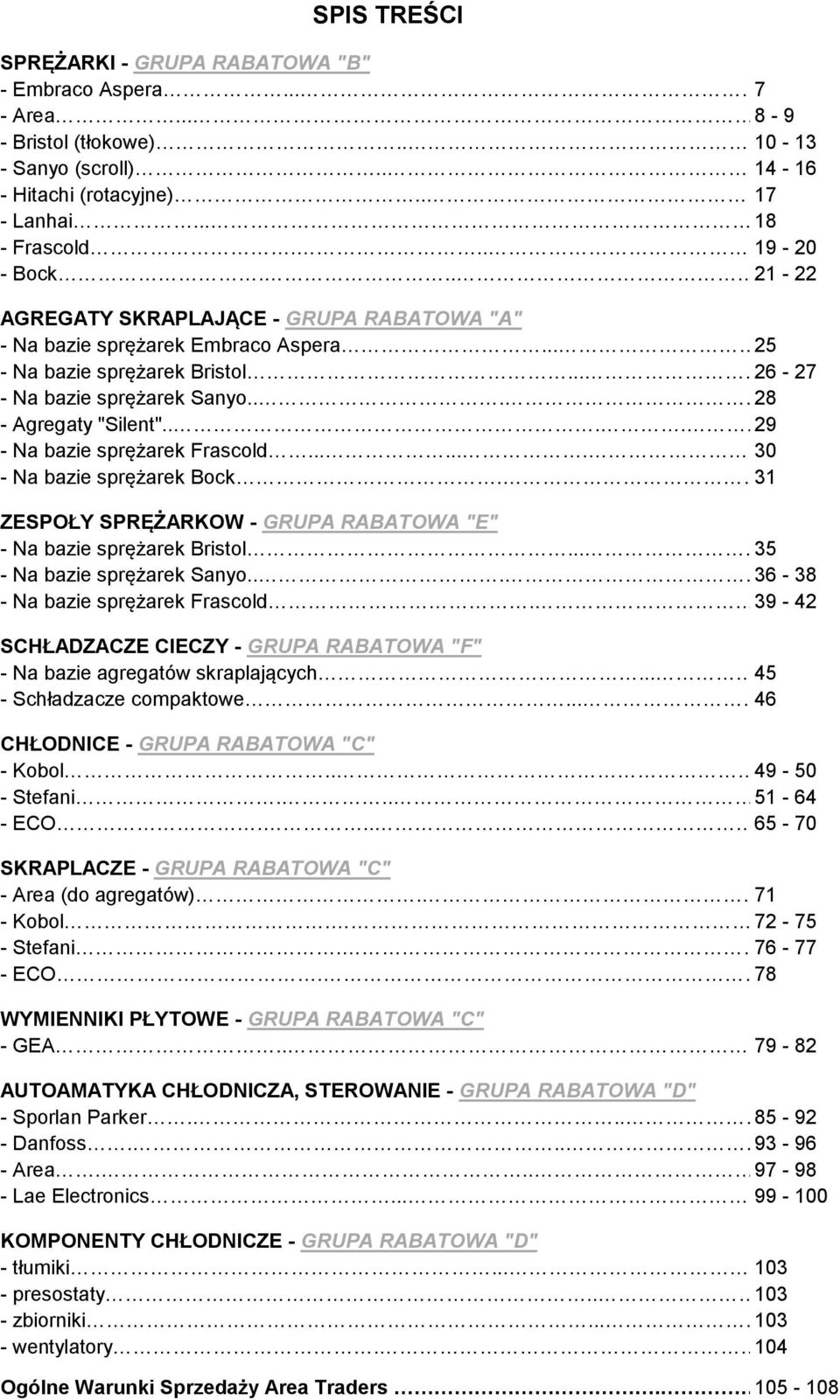 ..... 29 - Na bazie sprężarek Frascold....... 30 - Na bazie sprężarek Bock. 31 ZESPOŁY SPRĘŻARKOW - GRUPA RABATOWA "E" - Na bazie sprężarek Bristol... 35 - Na bazie sprężarek Sanyo.