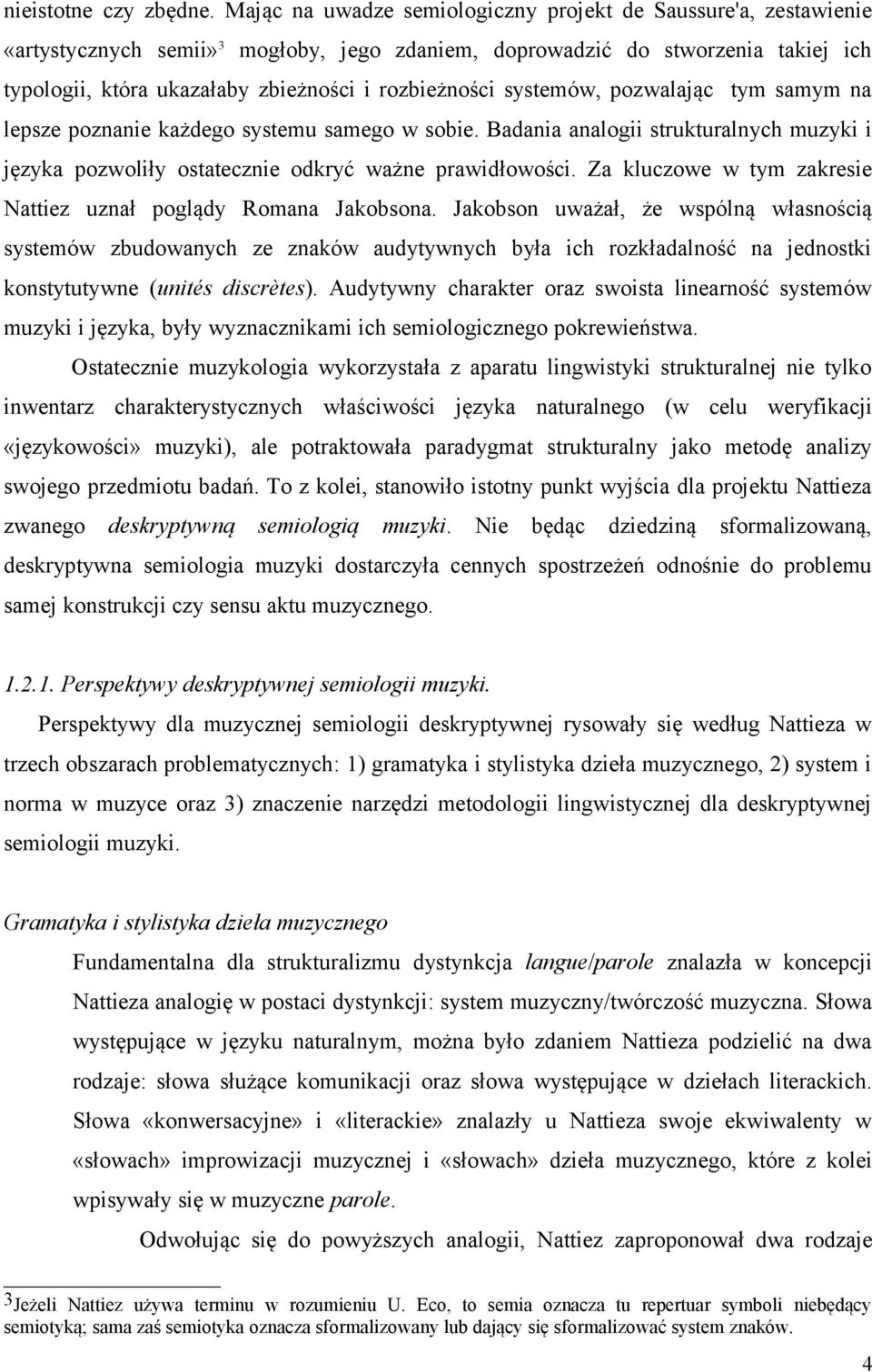 rozbieżności systemów, pozwalając tym samym na lepsze poznanie każdego systemu samego w sobie. Badania analogii strukturalnych muzyki i języka pozwoliły ostatecznie odkryć ważne prawidłowości.