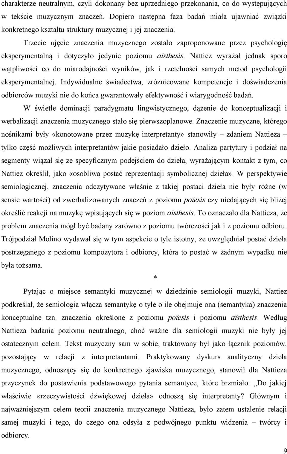 Trzecie ujęcie znaczenia muzycznego zostało zaproponowane przez psychologię eksperymentalną i dotyczyło jedynie poziomu aïsthesis.