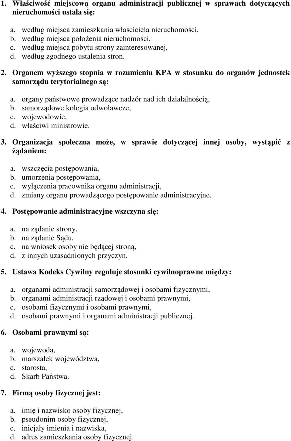 Organem wyższego stopnia w rozumieniu KPA w stosunku do organów jednostek samorządu terytorialnego są: a. organy państwowe prowadzące nadzór nad ich działalnością, b.