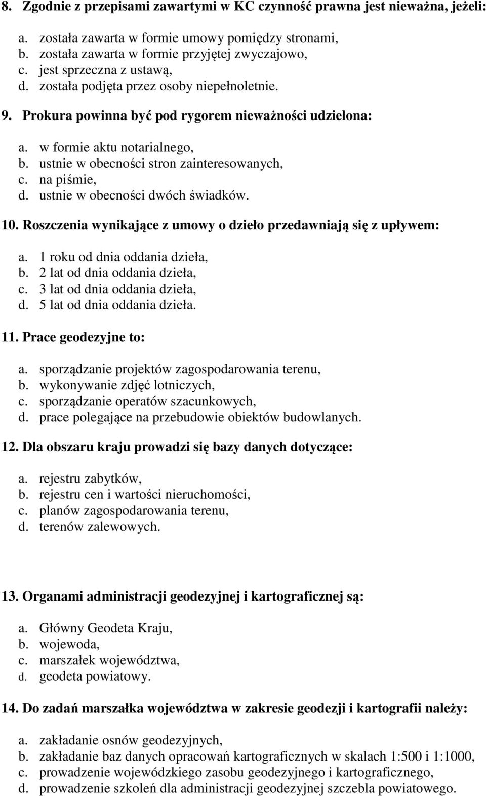 ustnie w obecności stron zainteresowanych, c. na piśmie, d. ustnie w obecności dwóch świadków. 10. Roszczenia wynikające z umowy o dzieło przedawniają się z upływem: a.