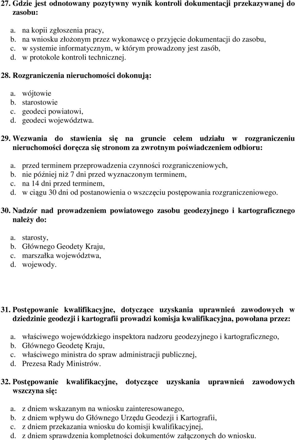 geodeci województwa. 29. Wezwania do stawienia się na gruncie celem udziału w rozgraniczeniu nieruchomości doręcza się stronom za zwrotnym poświadczeniem odbioru: a.