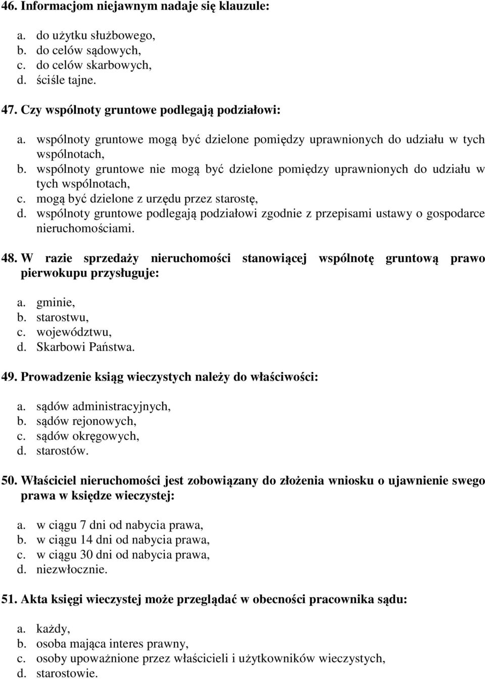 mogą być dzielone z urzędu przez starostę, d. wspólnoty gruntowe podlegają podziałowi zgodnie z przepisami ustawy o gospodarce nieruchomościami. 48.