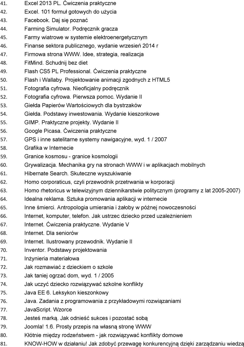 Flash CS5 PL Professional. Ćwiczenia praktyczne 50. Flash i Wallaby. Projektowanie animacji zgodnych z HTML5 51. Fotografia cyfrowa. Nieoficjalny podręcznik 52. Fotografia cyfrowa. Pierwsza pomoc.