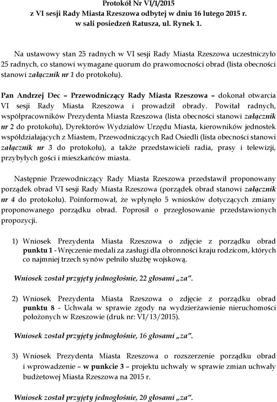 Pan Andrzej Dec Przewodniczący Rady Miasta Rzeszowa dokonał otwarcia VI sesji Rady Miasta Rzeszowa i prowadził obrady.