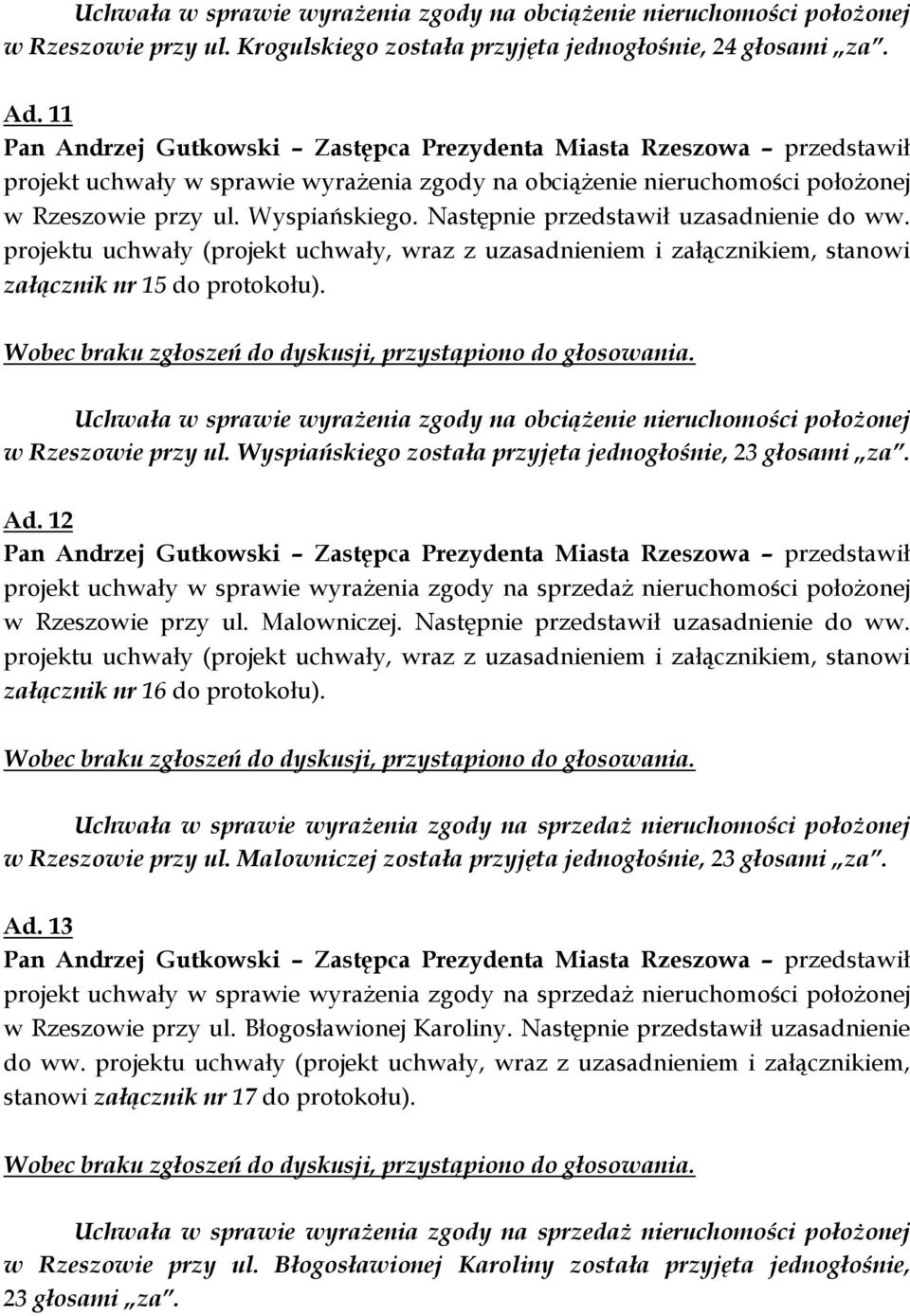 Następnie przedstawił uzasadnienie do ww. projektu uchwały (projekt uchwały, wraz z uzasadnieniem i załącznikiem, stanowi załącznik nr 15 do protokołu).