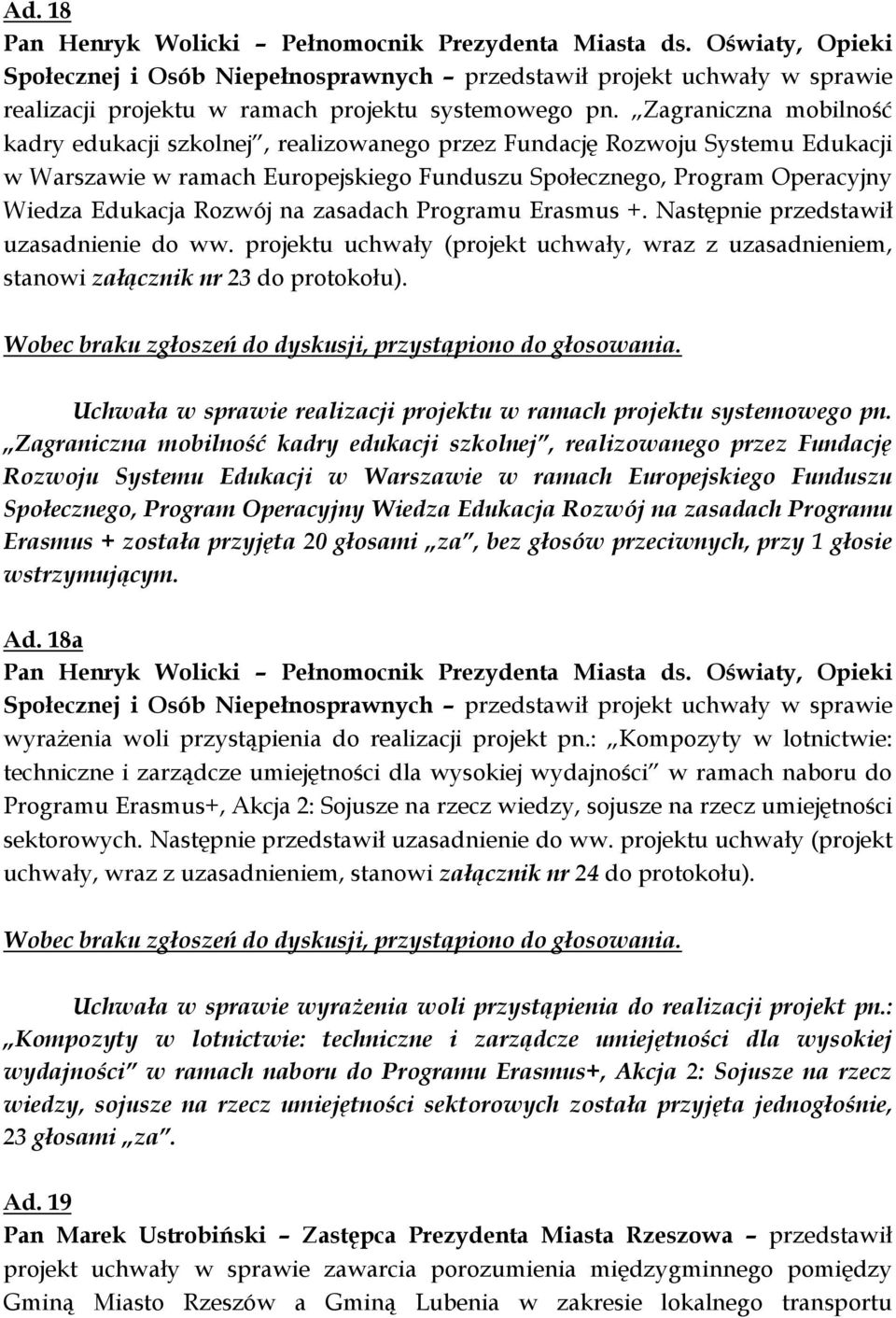Zagraniczna mobilność kadry edukacji szkolnej, realizowanego przez Fundację Rozwoju Systemu Edukacji w Warszawie w ramach Europejskiego Funduszu Społecznego, Program Operacyjny Wiedza Edukacja Rozwój