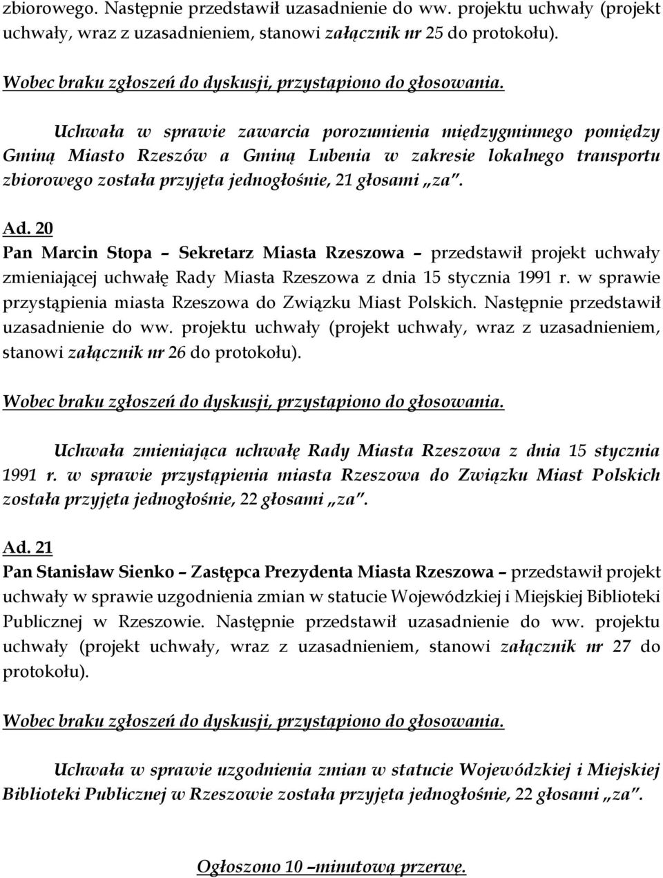 20 Pan Marcin Stopa Sekretarz Miasta Rzeszowa przedstawił projekt uchwały zmieniającej uchwałę Rady Miasta Rzeszowa z dnia 15 stycznia 1991 r.