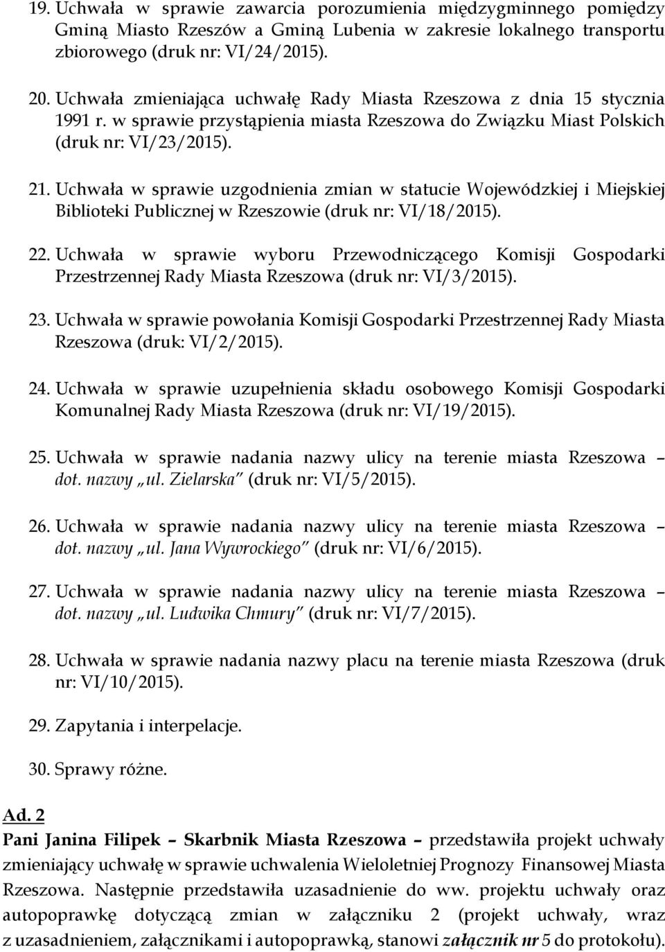 Uchwała w sprawie uzgodnienia zmian w statucie Wojewódzkiej i Miejskiej Biblioteki Publicznej w Rzeszowie (druk nr: VI/18/2015). 22.