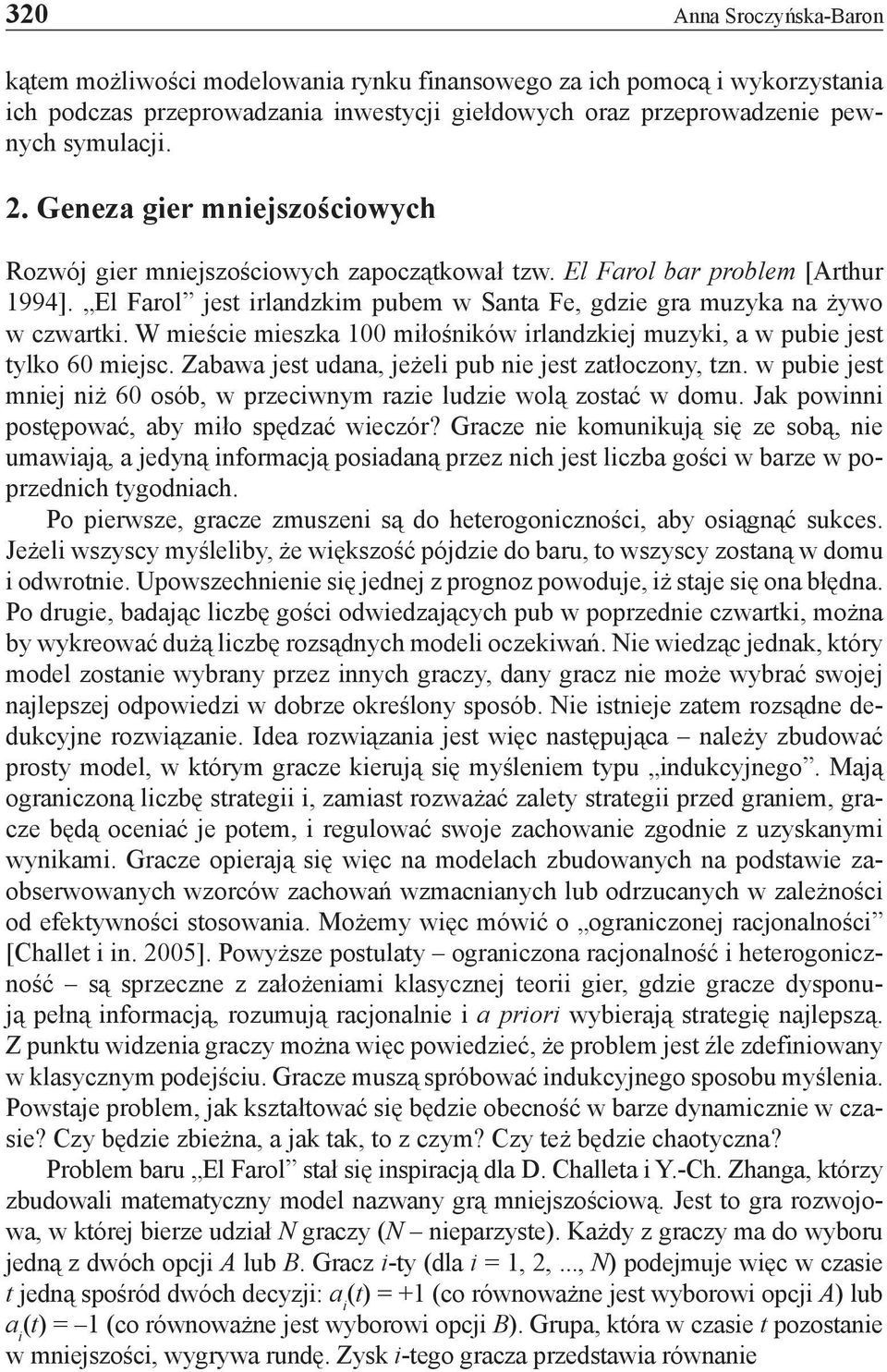 W mieście mieszka 100 miłośników irlandzkiej muzyki, a w pubie jest tylko 60 miejsc. Zabawa jest udana, jeżeli pub nie jest zatłoczony, tzn.