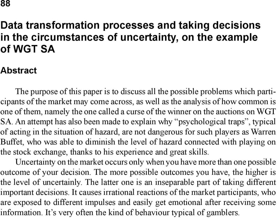 An attempt has also been made to explain why psychological traps, typical of acting in the situation of hazard, are not dangerous for such players as Warren Buffet, who was able to diminish the level