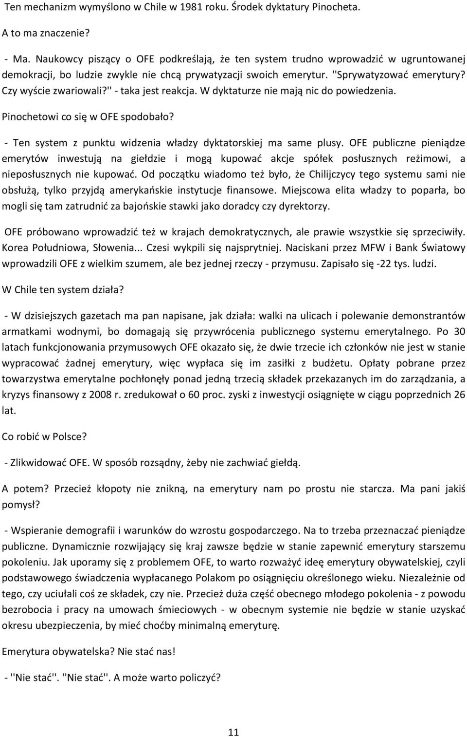 '' - taka jest reakcja. W dyktaturze nie mają nic do powiedzenia. Pinochetowi co się w OFE spodobało? - Ten system z punktu widzenia władzy dyktatorskiej ma same plusy.