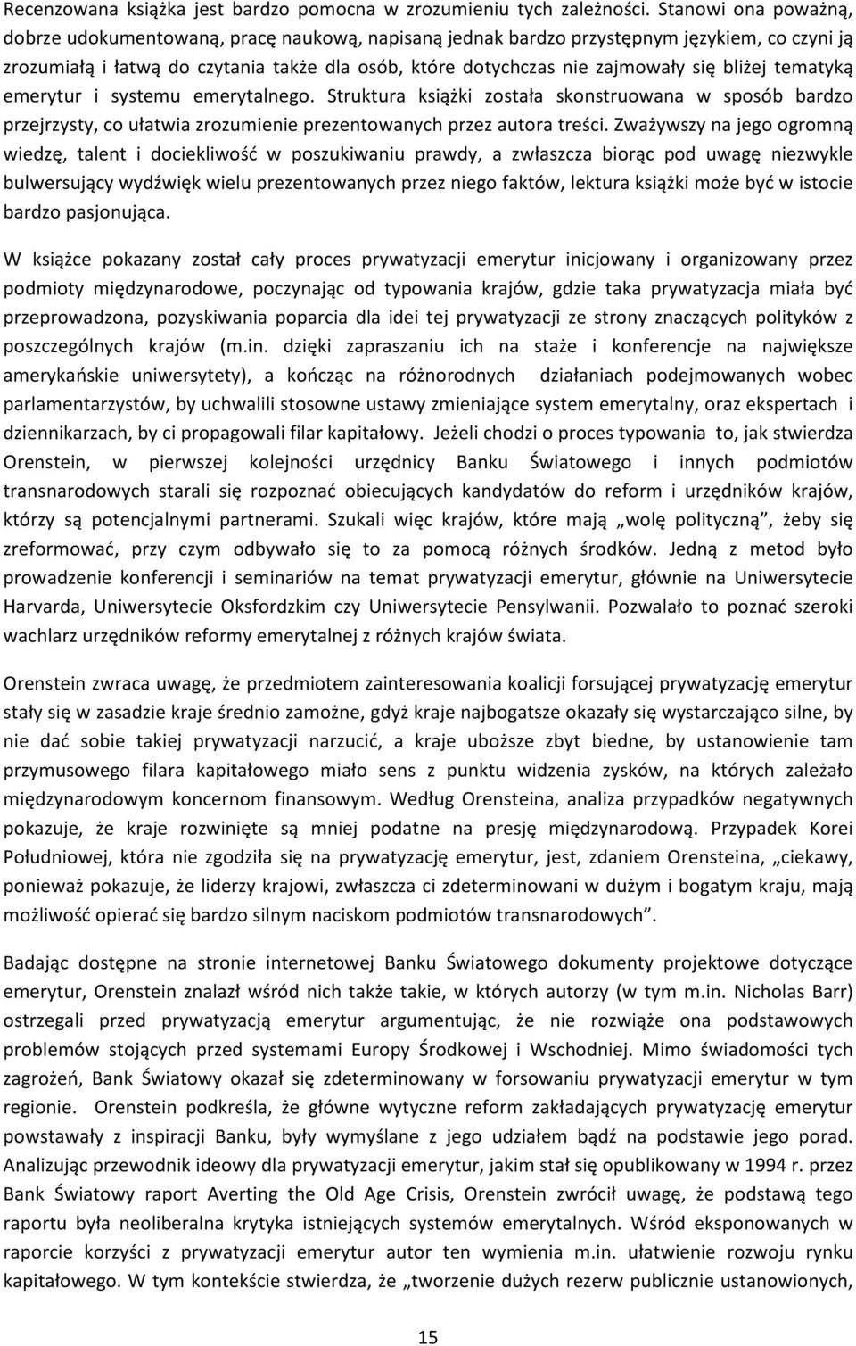 bliżej tematyką emerytur i systemu emerytalnego. Struktura książki została skonstruowana w sposób bardzo przejrzysty, co ułatwia zrozumienie prezentowanych przez autora treści.