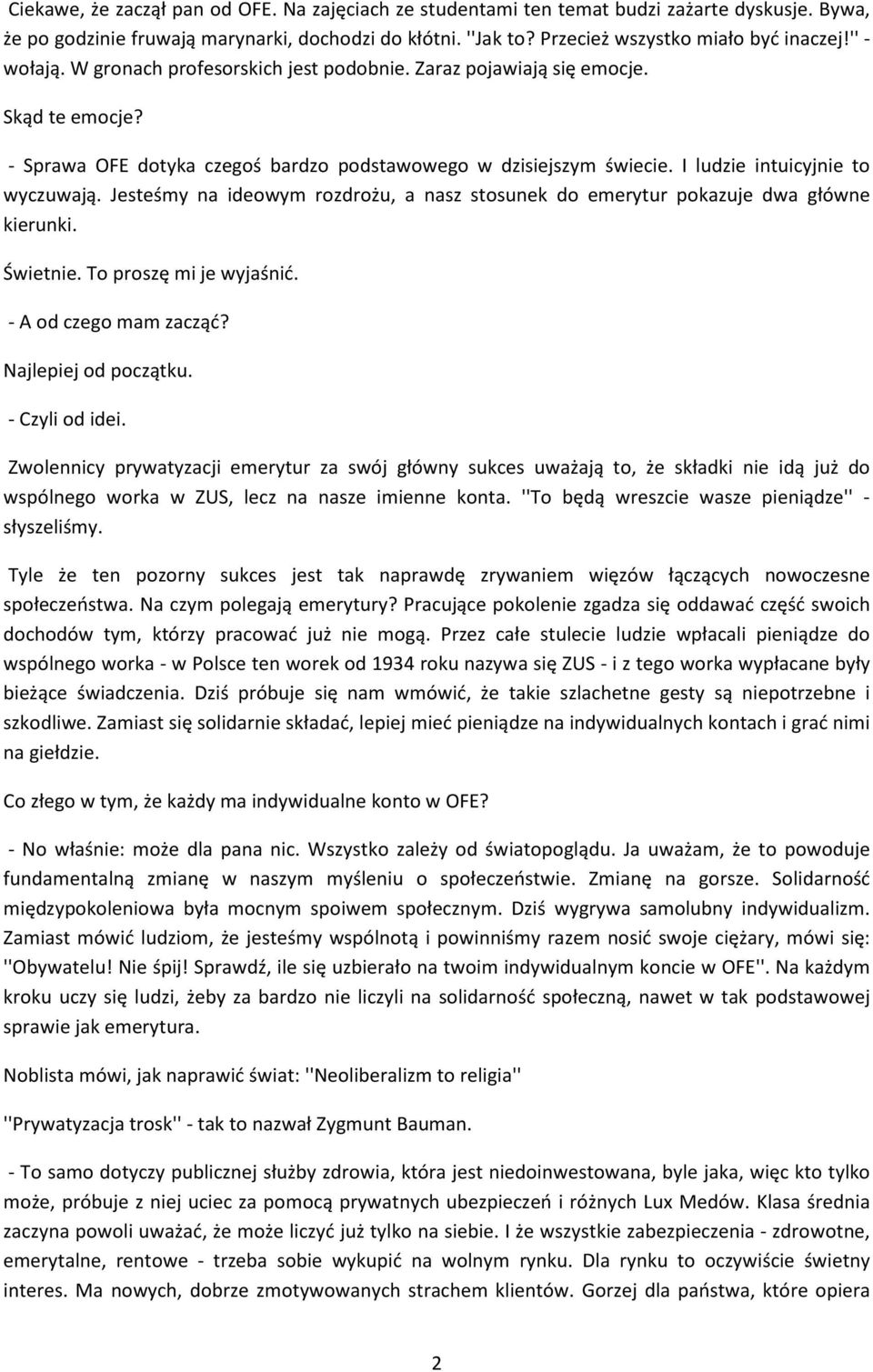 Jesteśmy na ideowym rozdrożu, a nasz stosunek do emerytur pokazuje dwa główne kierunki. Świetnie. To proszę mi je wyjaśnić. - A od czego mam zacząć? Najlepiej od początku. - Czyli od idei.