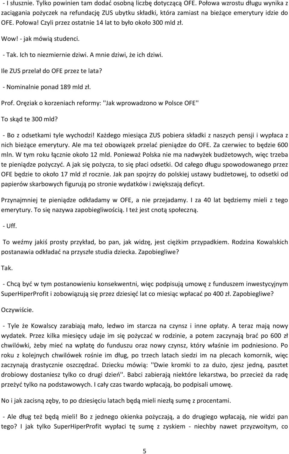 - Nominalnie ponad 189 mld zł. Prof. Oręziak o korzeniach reformy: ''Jak wprowadzono w Polsce OFE'' To skąd te 300 mld? - Bo z odsetkami tyle wychodzi!