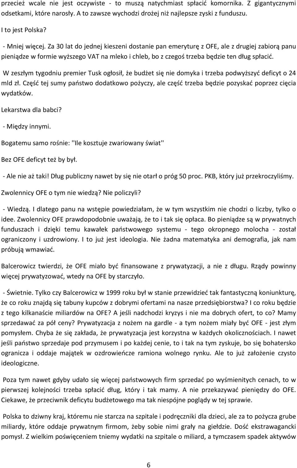 W zeszłym tygodniu premier Tusk ogłosił, że budżet się nie domyka i trzeba podwyższyć deficyt o 24 mld zł.