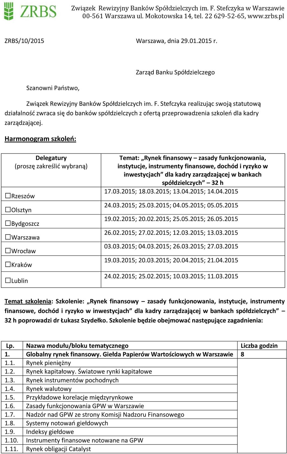 Harmonogram szkoleń: Delegatury (proszę zakreślić wybraną) Rzeszów Olsztyn Bydgoszcz Warszawa Wrocław Kraków Lublin Temat: Rynek finansowy zasady funkcjonowania, instytucje, instrumenty finansowe,