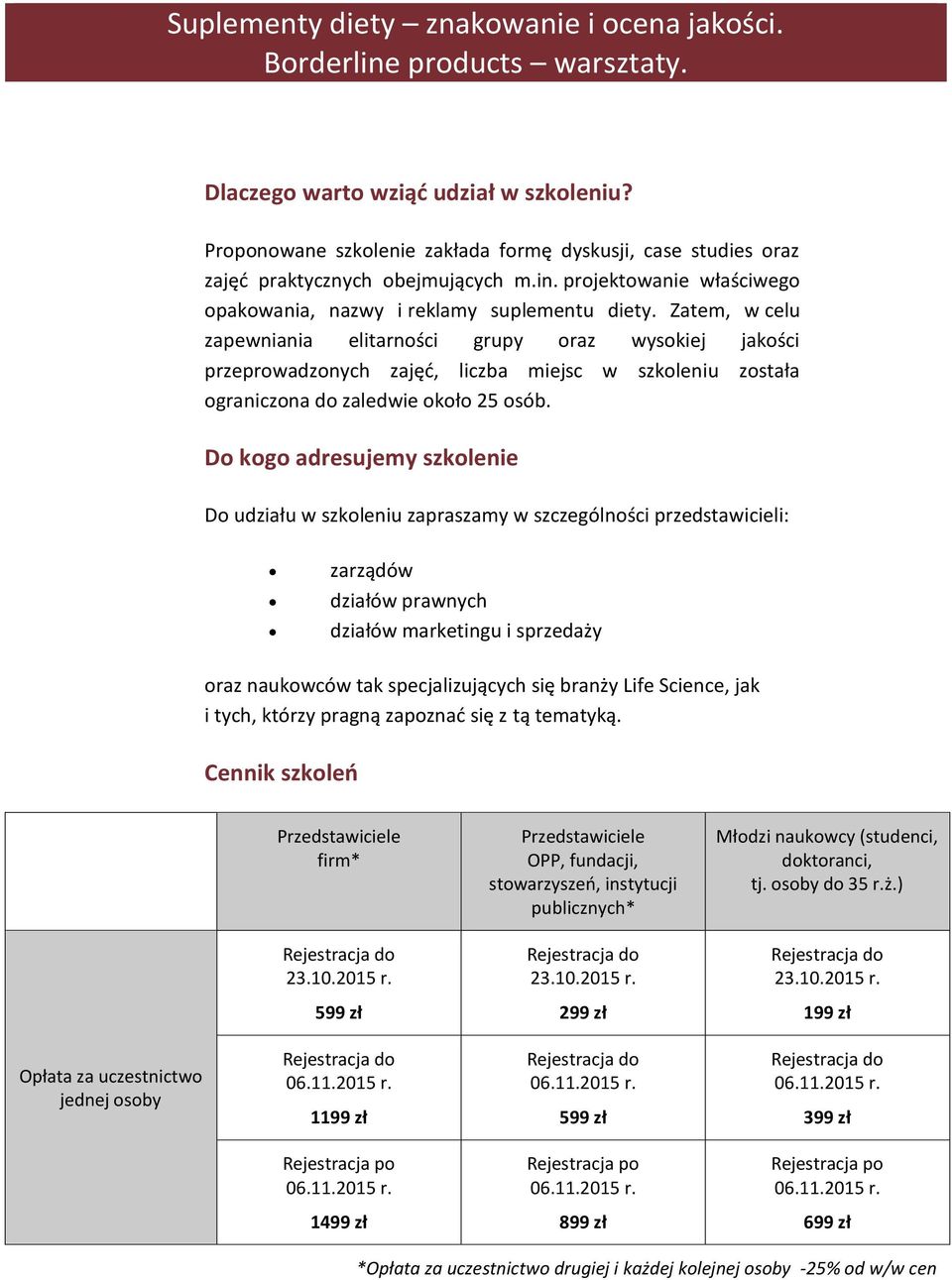 Zatem, w celu zapewniania elitarności grupy oraz wysokiej jakości przeprowadzonych zajęć, liczba miejsc w szkoleniu została ograniczona do zaledwie około 25 osób.