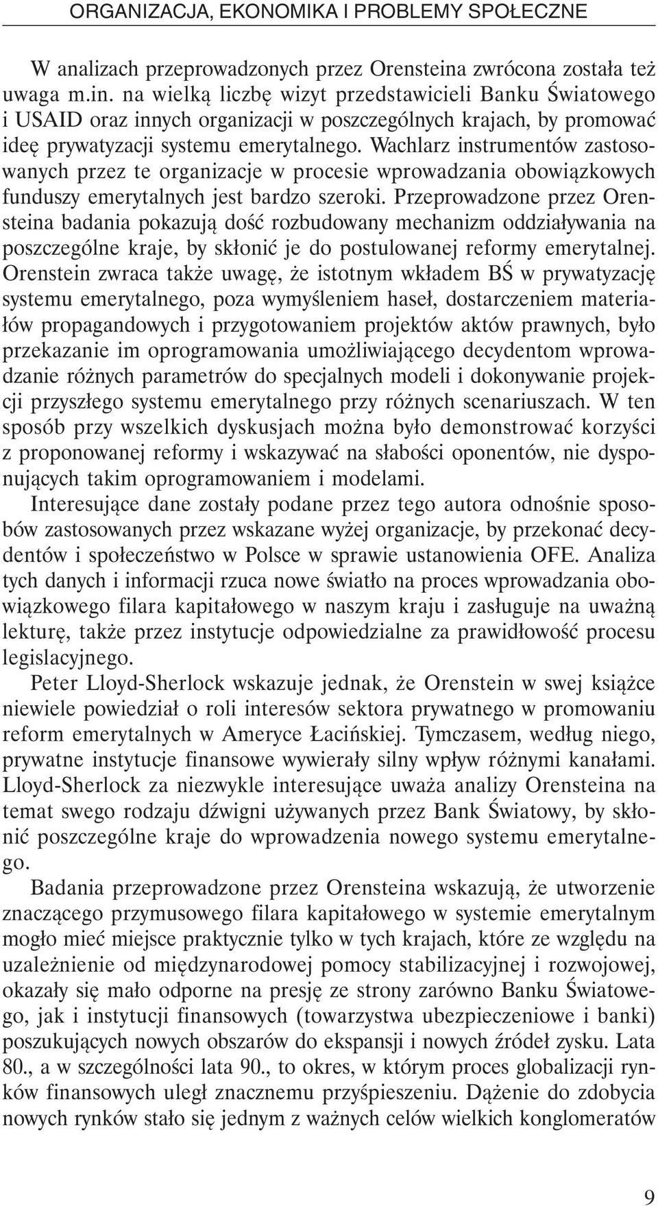 Wachlarz instrumentów zastosowanych przez te organizacje w procesie wprowadzania obowiązkowych funduszy emerytalnych jest bardzo szeroki.