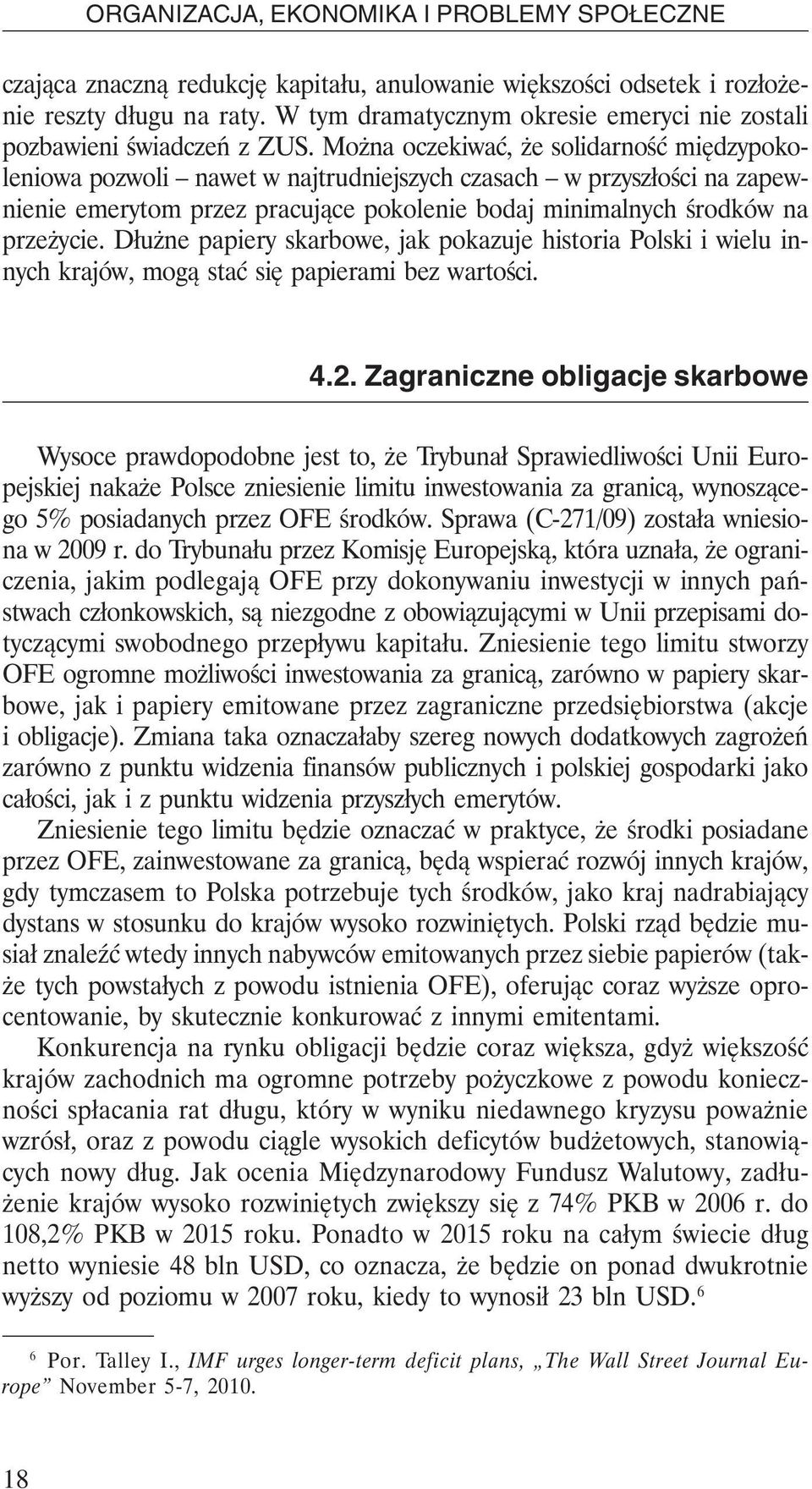 Dłużne papiery skarbowe, jak pokazuje historia Polski i wielu innych krajów, mogą stać się papierami bez wartości. 4.2.