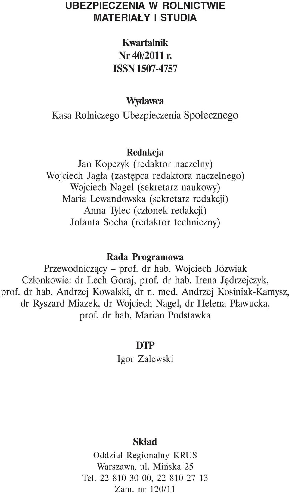 Maria Lewandowska (sekretarz redakcji) Anna Tylec (członek redakcji) Jolanta Socha (redaktor techniczny) Rada Programowa Przewodniczący prof. dr hab.