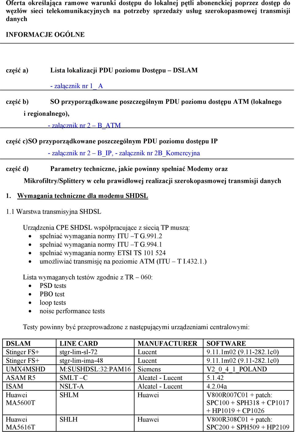 część c) SO przyporządkowane poszczególnym PDU poziomu dostępu IP - załącznik nr 2 B_IP, - załącznik nr 2B_Komercyjna część d) Parametry techniczne, jakie powinny spełniać Modemy oraz