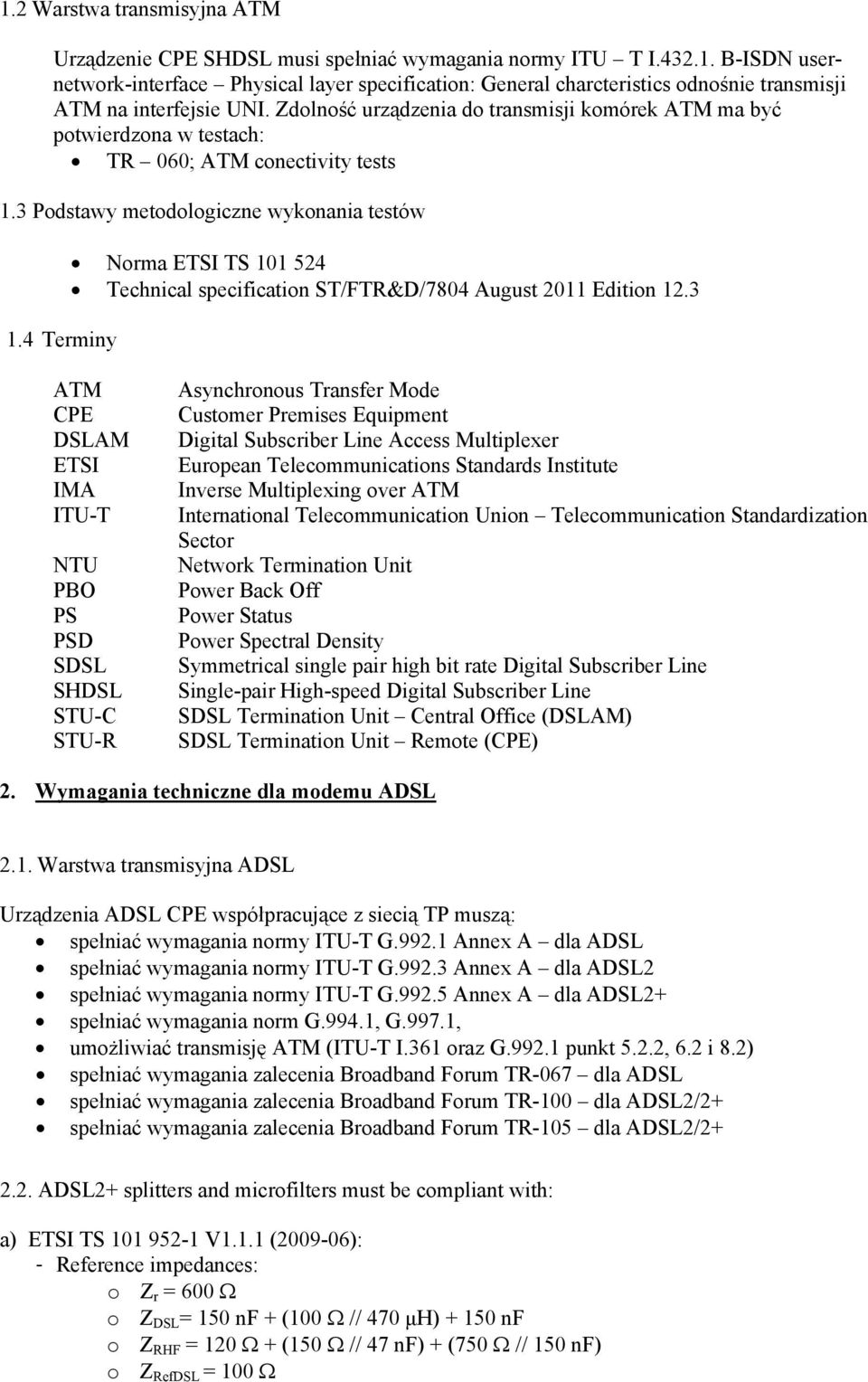 4 Terminy Norma ETSI TS 101 524 Technical specification ST/FTR&D/7804 August 2011 Edition 12.