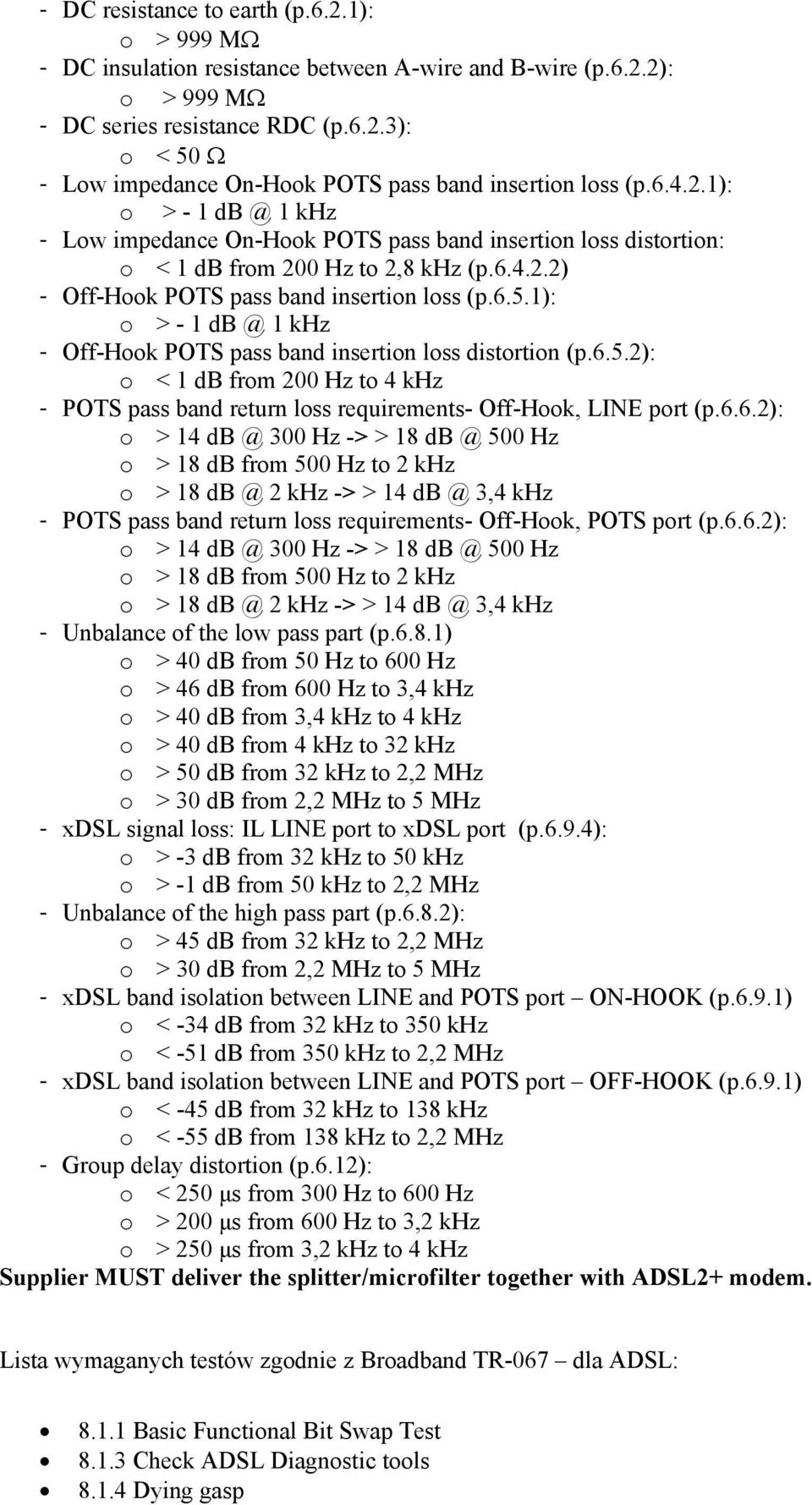 1): o > - 1 db @ 1 khz - Off-Hook POTS pass band insertion loss distortion (p.6.