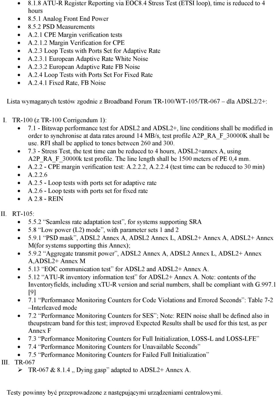 Loop Tests with Ports Set For Fixed Rate A.2.4.1 Fixed Rate, FB Noise Lista wymaganych testów zgodnie z Broadband Forum TR-100/WT-105/TR-067 dla ADSL2/2+: I. TR-100 (z TR-100 Corrigendum 1): 7.