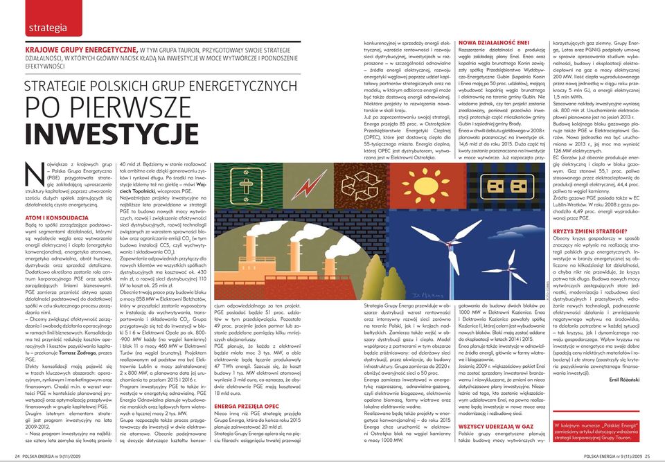 utworzenie sześciu dużych spółek zajmujących się działalnością czysto energetyczną.